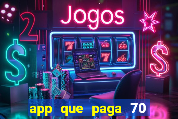 app que paga 70 reais para se cadastrar